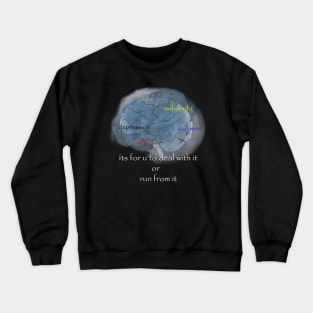 mental illness its for u to deal with it or run from it Crewneck Sweatshirt